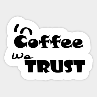 In Coffee We Trust, Coffee Lover Shirt, Coffee Saying, Funny Coffee Shirt, Coffee Tee Shirt, Funny Womens Shirt, Cute Coffee Shirt Sticker